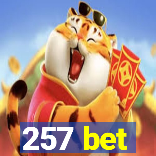 257 bet
